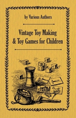 Vintage Toy Making and Toy Games for Children by Various