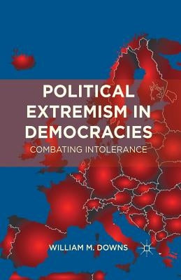 Political Extremism in Democracies: Combating Intolerance by Downs, William M.