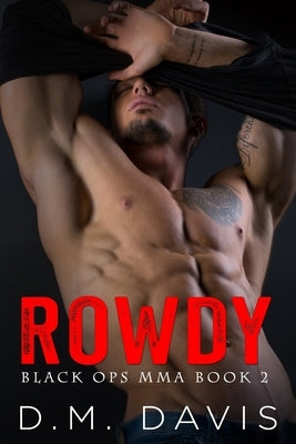 Rowdy: Black Ops MMA Book Two by Davis, D. M.