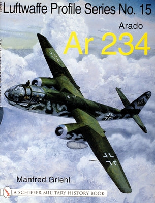 The Luftwaffe Profile Series No.15: Arado AR 234 by Griehl, Manfred