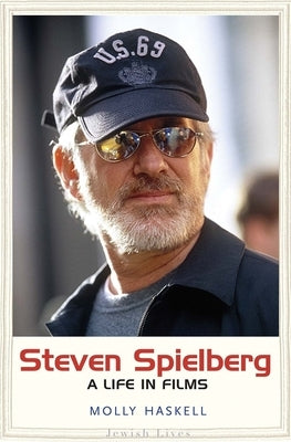 Steven Spielberg: A Life in Films by Haskell, Molly