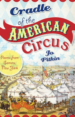 Cradle of the American Circus:: Poems from Somers, New York by Pitkin, Jo