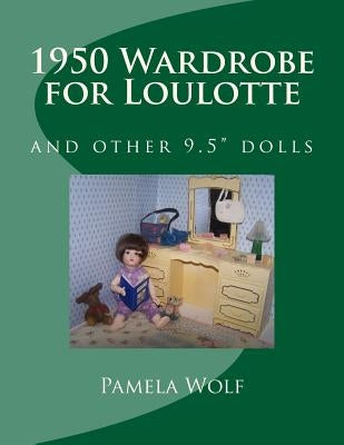 1950 Wardrobe for Loulotte: and other 9.5" dolls by Wolf, Pamela