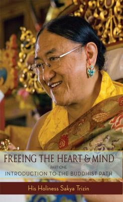 Freeing the Heart and Mind, Part 1: Introduction to the Buddhist Path by Trizin, Sakya