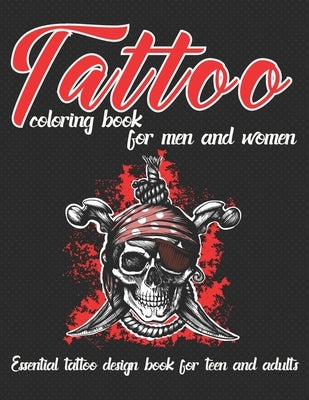 Tattoo Coloring Book for Men and Women Essential Tattoo Book for Teen and Adults: An Adult Coloring Book with Awesome, and Relaxing Tattoo Designs for by Rex Creations, Artist