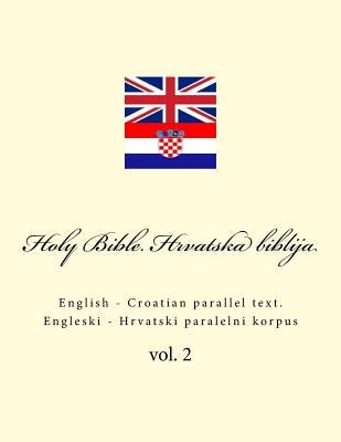 Bible. Biblija: English - Croatian Parallel Text. Engleski - Hrvatski Paralelni Korpus by Kushnir, Ivan