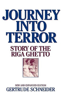 Journey Into Terror: Story of the Riga Ghetto by Schneider, Gertrude