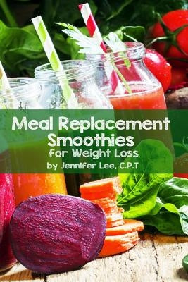 Meal Replacement Smoothies For Weight Loss by Lee, Jennifer