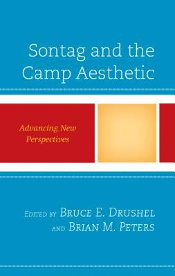 Sontag and the Camp Aesthetic: Advancing New Perspectives by Drushel, Bruce E.