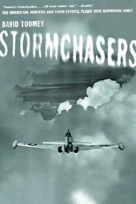 Stormchasers: The Hurricane Hunters and Their Fateful Flight Into Hurricane Janet (Revised) by Toomey, David