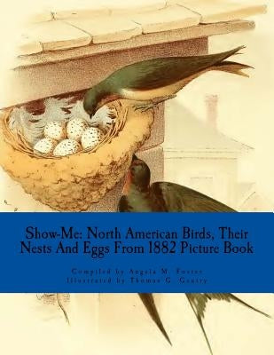Show-Me: North American Birds, Their Nests And Eggs From 1882 (Picture Book) by Gentry, Thomas G.