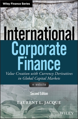 International Corporate Finance: Value Creation with Currency Derivatives in Global Capital Markets by Jacque, Laurent L.