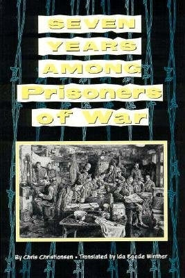 Seven Years Among Prisoners of War by Christiansen, Chris