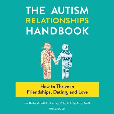 The Autism Relationships Handbook: How to Thrive in Friendships, Dating, and Love by 