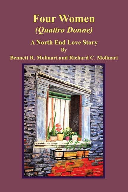 Four Women (Quattro Donne): A North End Love Story by Molinari, Bennett R.