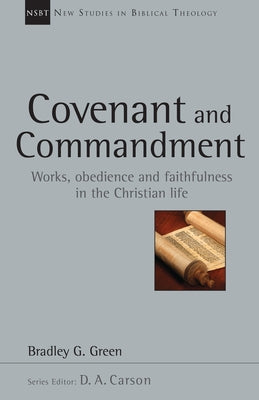 Covenant and Commandment: Works, Obedience and Faithfulness in the Christian Life by Green, Bradley G.