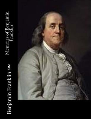 Memoirs of Benjamin Franklin by Franklin, Benjamin