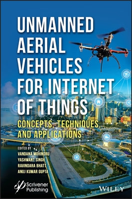 Unmanned Aerial Vehicles for Internet of Things (Iot): Concepts, Techniques, and Applications by Singh, Yashwant