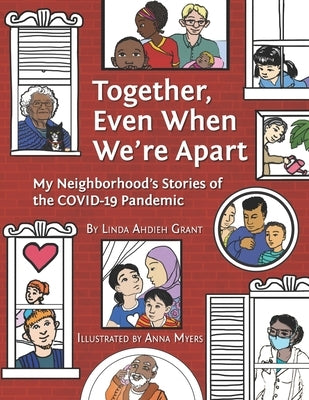 Together Even When We're Apart: My Neigborhood's Stories of the Covid-19 Pandemic by Myers, Anna