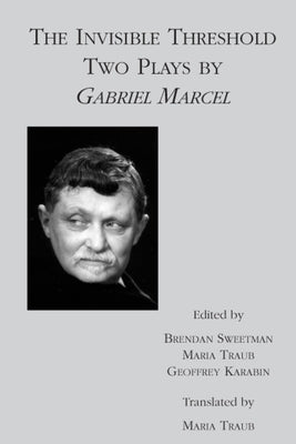 The Invisible Threshold: Two Plays by Gabriel Marcel by Marcel, Gabriel