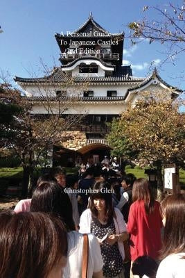 A Personal Guide To Japanese Castles: 2nd edition by Glen, Christopher