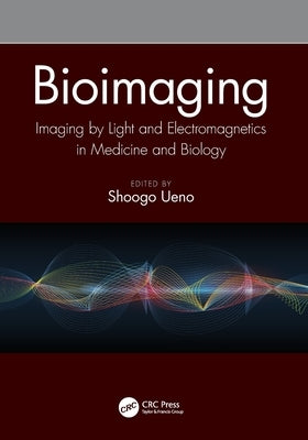 Bioimaging: Imaging by Light and Electromagnetics in Medicine and Biology by Ueno, Shoogo