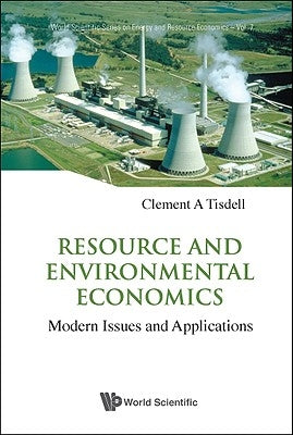 Resource and Environmental Economics: Modern Issues and Applications by Tisdell, Clement A.