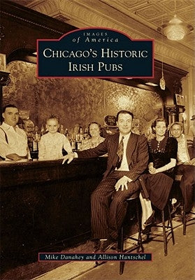 Chicago's Historic Irish Pubs by Danahey, Mike