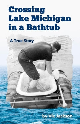 Crossing Lake Michigan in a Bathtub by Jackson, Vic