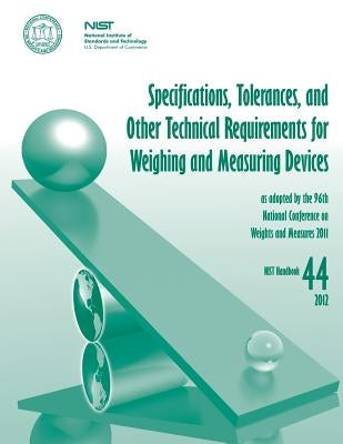 Specifications, Tolerances, and Other Technical Requirements for Weighing and Measuring Devices by U. S. Department of Commerce
