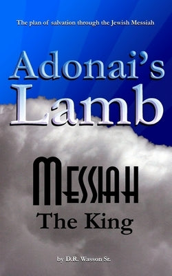 Adonai's Lamb: Messiah the King by Wasson, Dale R., Sr.