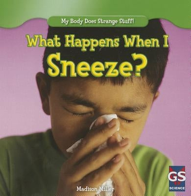 What Happens When I Sneeze? by Miller, Madison