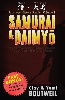 Samurai & Daimyo Japanese Reader: The Easy Way to Read, Listen, and Learn from Japanese History and Stories by Boutwell, Yumi