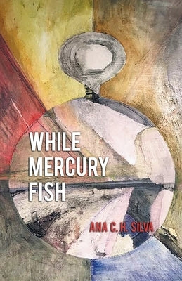 While Mercury Fish by Silva, Ana C. H.