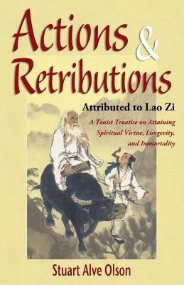Actions & Retributions: A Taoist Treatise on Attaining Spiritual Virtue, Longevity, and Immortality by Zi, Lao
