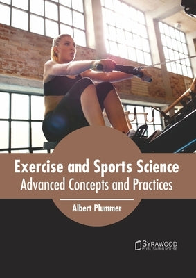 Exercise and Sports Science: Advanced Concepts and Practices by Plummer, Albert
