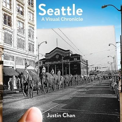 Seattle: A Visual Chronicle by Chan, Justin