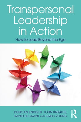 Transpersonal Leadership in Action: How to Lead Beyond the Ego by Enright, Duncan
