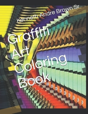 Graffiti Art Coloring Book by Brown, Kenneth Andre, Sr.