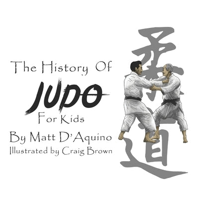 History of Judo for Kids by D'Aquino, Matt