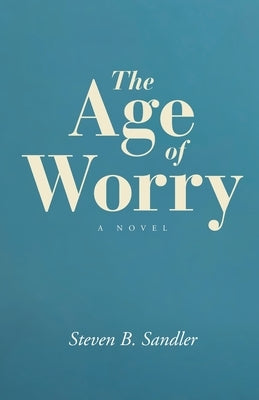 The Age of Worry by Sandler, Steven B.