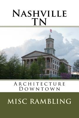 Nashville TN: Architecture Downtown by Rambling, Misc