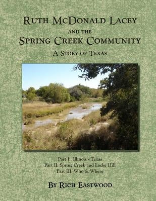 Ruth McDonald Lacey and the Spring Creek Community: A Story of Texas by Eastwood, Rich
