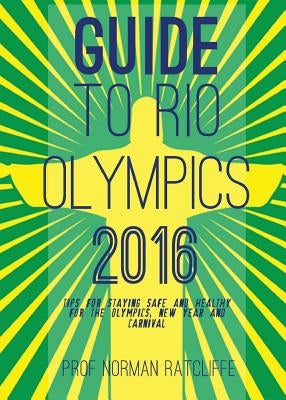Guide to Arrive, Survive and Thrive in Rio de Janeiro by Ratcliffe, Norman