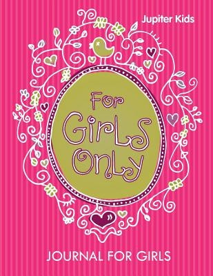 For Girls Only: Journal For Girls by Jupiter Kids