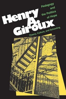 Pedagogy And The Politics Of Hope: Theory, Culture, And Schooling: A Critical Reader by Giroux, Henry