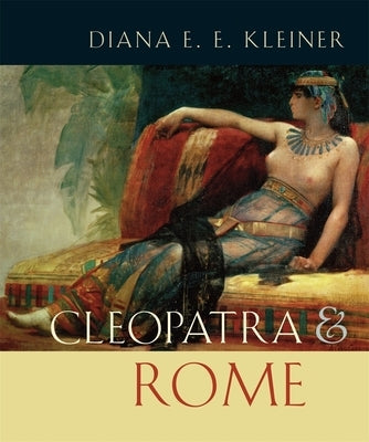 Cleopatra and Rome by Kleiner, Diana E. E.