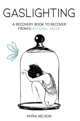Gaslighting: A Recovery Book to Recover from Emotional Abuse by Nelson, Myra