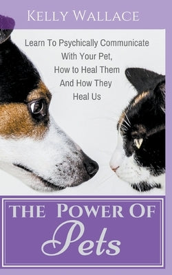 The Power Of Pets by Wallace, Kelly