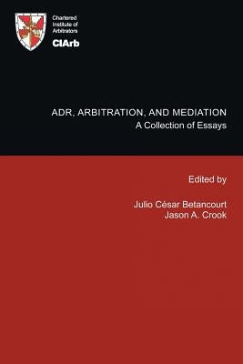 Adr, Arbitration, and Mediation: A Collection of Essays by Ciarb